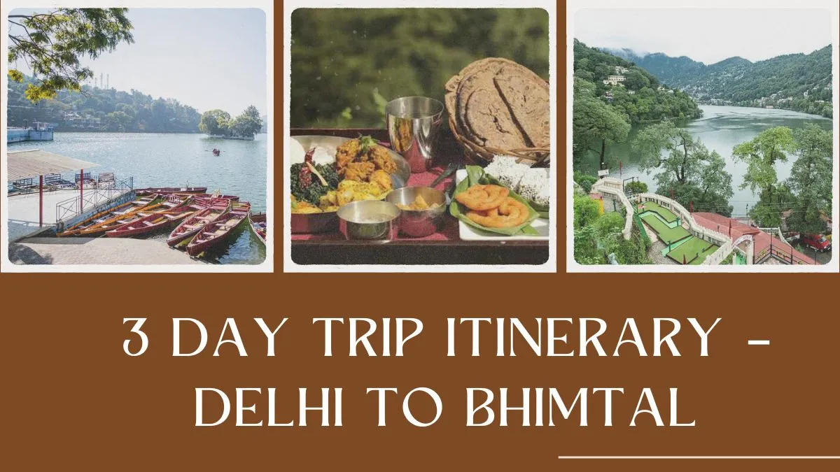 3 Day Trip Itinerary – Delhi to Bhimtal
